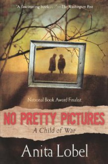 No Pretty Pictures: A Child of War - Anita Lobel