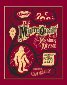 The Monsterologist: A Memoir in Rhyme - Bobbi Katz, Adam McCauley