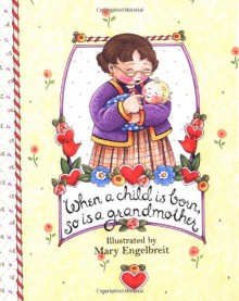 When a Child Is Born, So Is a Grandmother - Mary Engelbreit