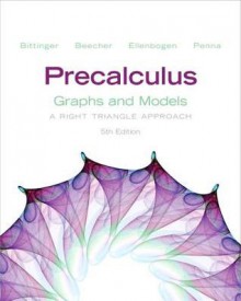 Precalculus: Graphs and Models: A Right Triangle Approach - Marvin L. Bittinger, Judith A. Beecher, David J. Ellenbogen