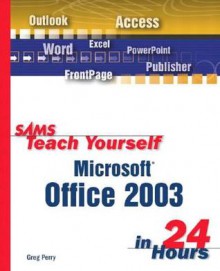 Sams Teach Yourself Microsoft Office 2003 in 24 Hours - Greg M. Perry