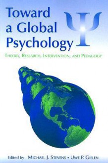 Toward a Global Psychology: Theory, Research, Intervention, and Pedagogy - Michael J. Stevens