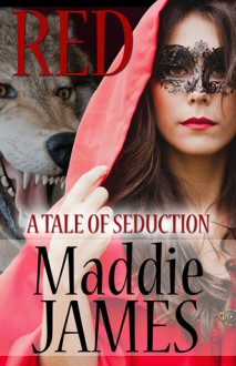 Red: A Seduction Tale - Maddie James