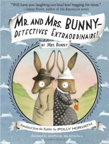 Mr. and Mrs. Bunny--Detectives Extraordinaire! - Polly Horvath, Sophie Blackall