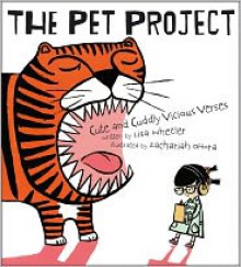 The Pet Project: Cute and Cuddly Vicious Verses - Lisa Wheeler, Zachariah OHora