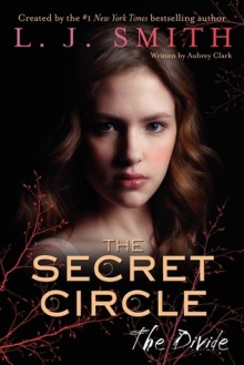 The Secret Circle: The Divide - L.J. Smith, Aubrey Clark