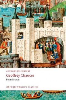 Geoffrey Chaucer (Authors in Context) (Oxford World's Classics) - Peter Brown