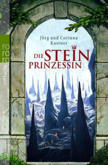 Die Steinprinzessin - Jörg Kastner, Corinna Kastner