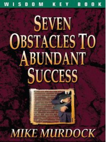 Seven Obstacles to Abundant Success - Mike Murdock