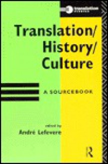 Translation/History/Culture: A Sourcebook - Andre Lefevere