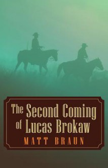 The Second Coming of Lucas Brokaw - Matt Braun