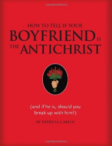 How to Tell if Your Boyfriend Is the Antichrist - Patricia Carlin, Michael Miller