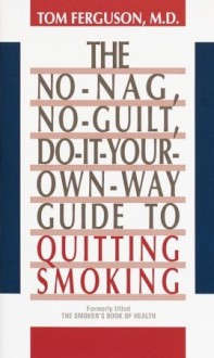 No-Nag, No-Guilt, Do-It-Your-Own-Way Guide to Quitting Smoking - Tom Ferguson