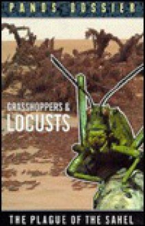 Grasshoppers & Locusts: The Plague of the Sahel - John Rowley