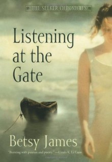 Listening at the Gate (Seeker Chronicles, The) - Betsy James