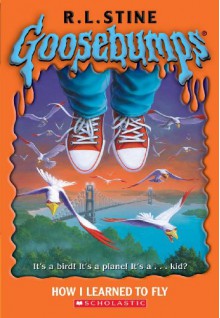 How I Learned To Fly (Goosebumps, #52) - R.L. Stine