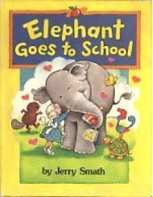 Elephant Goes to School - Jerry Smath