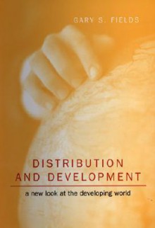 Distribution and Development: A New Look at the Developing World - Gary S. Fields