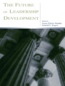 The Future of Leadership Development (Applied Psychology Series) - Susan Elaine Murphy, Ronald E. Riggio