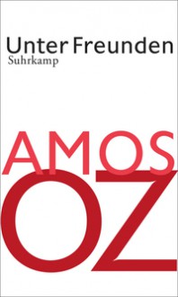 Unter Freunden - Amos Oz