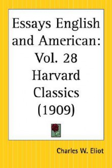 Essays English and American: Part 28 Harvard Classics - Charles William Eliot