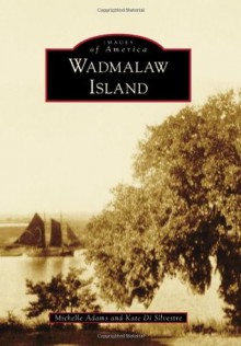 Wadmalaw Island (Images of America (Arcadia Publishing)) - Michelle Adams, Kate Di Silvestre