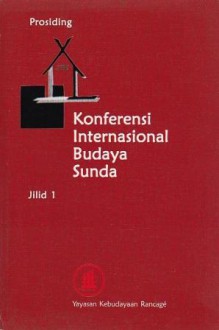 Konferensi Internasional Budaya Sunda: Prosiding Jilid 1 - Ajip Rosidi, Edi S. Ekadjati, A. Chaedar Alwasilah