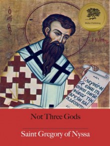 Not Three Gods - Enhanced (Illustrated) - Gregory of Nyssa, H.A. Wilson, Bieber Publishing