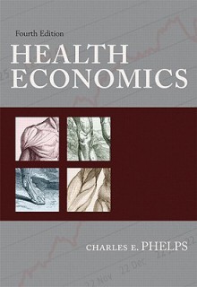 Health Economics (4th Edition) - Charles E. Phelps