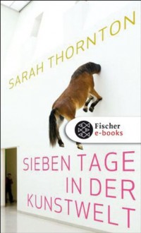 Sieben Tage in der Kunstwelt (German Edition) - Sarah Thornton, Rita Seuß