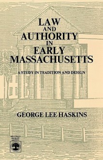 Law and Authority in Early Massachusetts - George Lee Haskins