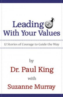 Leading With Your Values - Paul King, Suzanne Murray