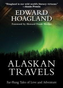 Alaskan Travels - Edward Hoagland