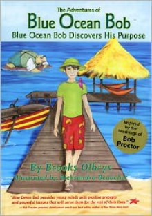 The Adventures of Blue Ocean Bob: Blue Ocean Bob Discovers His Purpose - Brooks Olbrys, Emma Walton Hamilton, Aleksandra Beaucher