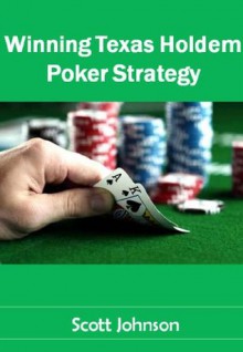 Winning Texas Holdem Poker Strategy - Scott Johnson