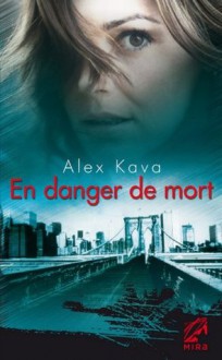 En danger de mort (Mira) (French Edition) - Alex Kava, Jeanne Deschamp