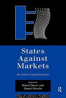 States Against Markets: The Limits of Globalization - Robert Boyer