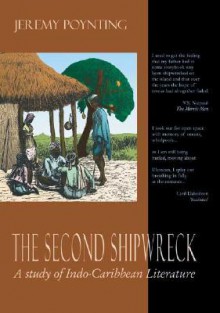 The Second Shipwreck: A Study of Indo-Caribbean Literature - Jeremy Poynting