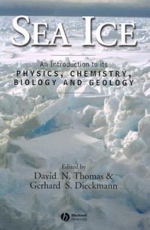 Sea Ice: An Introduction to Its Physics, Chemistry, Biology, and Geology - David N. Thomas, G. S. Dieckmann