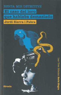 El caso del loro que hablaba demasiado - Jordi Sierra i Fabra