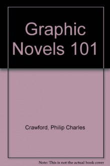 Graphic Novels 101 - Philip Charles Crawford