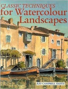 Classic Techniques for Watercolour Landscapes - Ray Campbell Smith