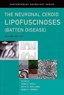 The Neuronal Ceroid Lipofuscinoses (Batten Disease) - Sara Mole, Ruth Williams, Hans Goebel