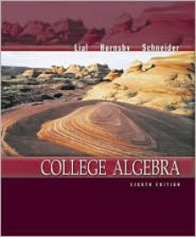 College Algebra - Margaret L. Lial, David I. Schneider, John Hornsby