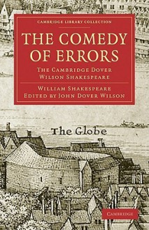 The Comedy of Errors: The Cambridge Dover Wilson Shakespeare - John Dover Wilson, Arthur Quiller-Couch, William Shakespeare