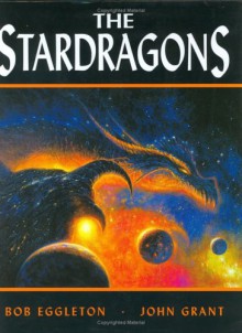 The Stardragons: Extracts From The Memory Files - Bob Eggleton, John Grant