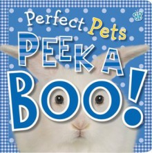 Peek A Boo! Perfect Pets - Tim Bugbird, Jane Horne