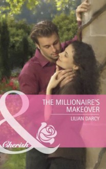 The Millionaire's Makeover (Mills & Boon Cherish) (Special Edition) - Lilian Darcy