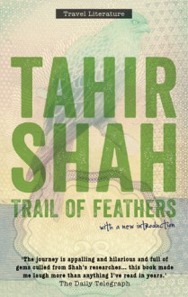 Trail of Feathers: In Search of the Birdmen of Peru - Tahir Shah