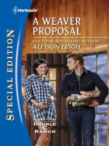 A Weaver Proposal (Harlequin Special Edition) - Allison Leigh